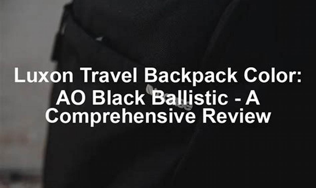 Buy Luxon Ao Black Ballistic Travel Backpack - [Deals!] | Ultimate Backpack Traveler Guide: Tips, Destinations & Budget Hacks