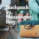 Backpacks vs Messenger Bags: Which One is Best For You? | Ultimate Backpack Traveler Guide: Tips, Destinations & Budget Hacks