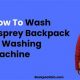 Quick Guide: How to Wash Osprey Backpack [Easy Steps] | Ultimate Backpack Traveler Guide: Tips, Destinations & Budget Hacks