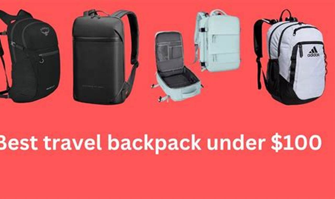 Top Picks: Best Backpack Under $100 - Budget Backpacks | Ultimate Backpack Traveler Guide: Tips, Destinations & Budget Hacks