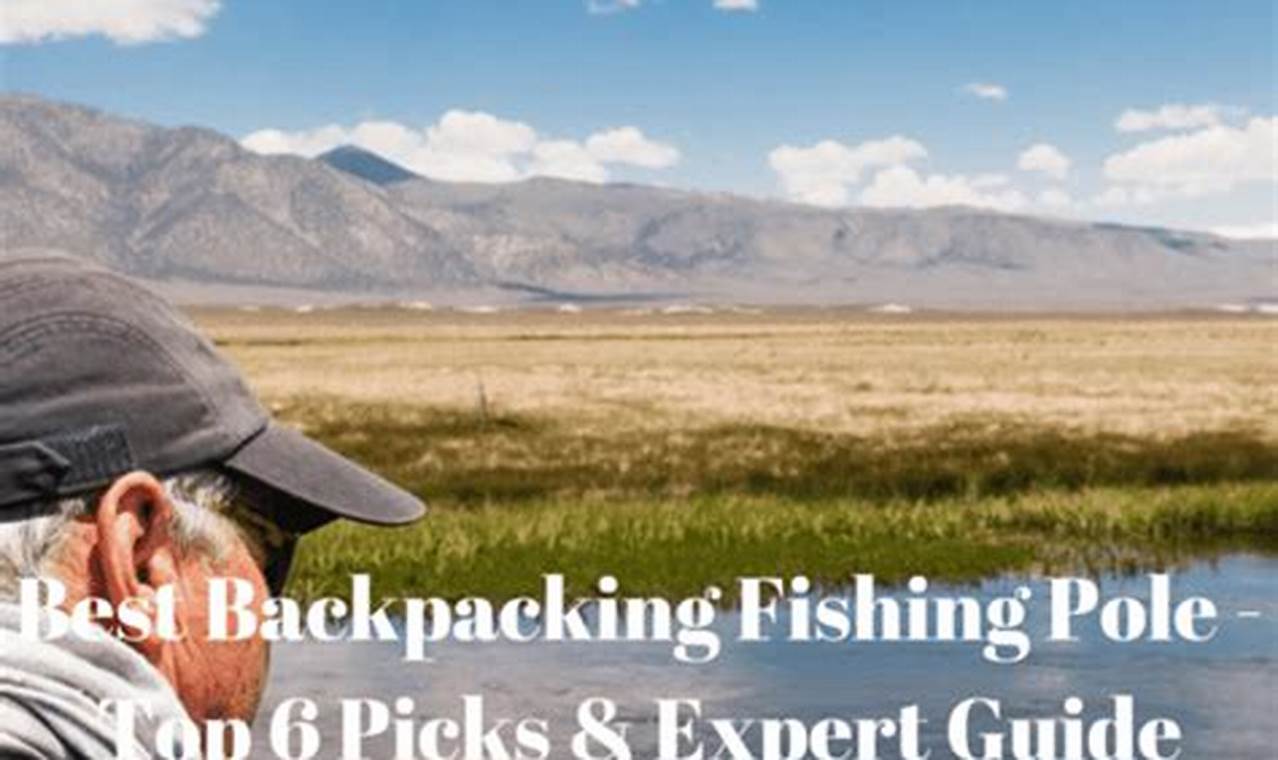 Best Backpacker's Fishing Pole: Rods, Gear & More | Ultimate Backpack Traveler Guide: Tips, Destinations & Budget Hacks